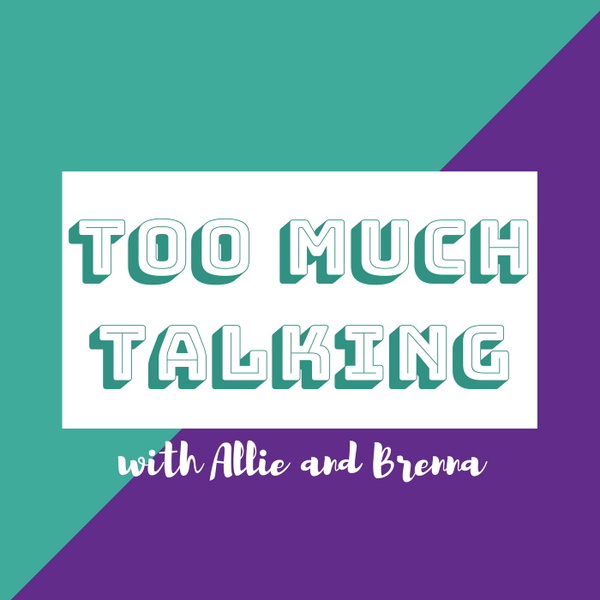 Artwork for Too Much Talking with Allie and Brenna