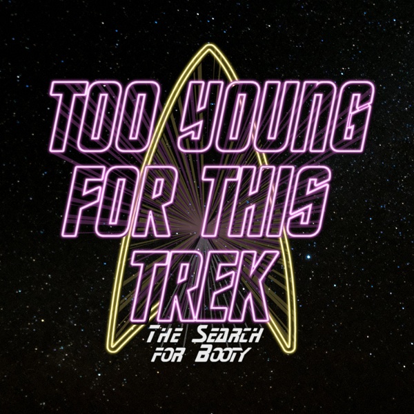 Artwork for Too Young For This Trek: The Search for Booty