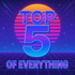 Top 5 of Everything