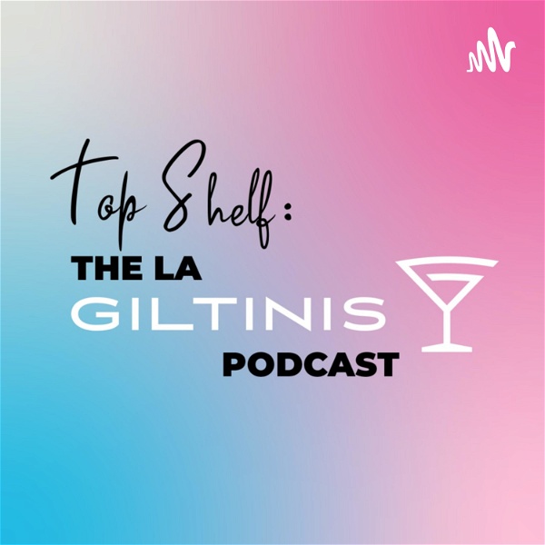 Artwork for Top Shelf: The LA Giltinis Podcast