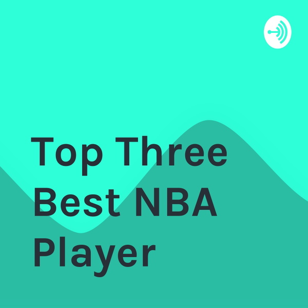 Artwork for Top Three Best NBA Player