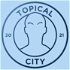 Topical City Podcast