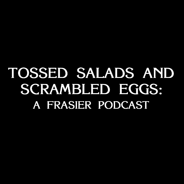 Artwork for Tossed Salads and Scrambled Eggs: A Frasier Podcast