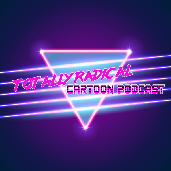 Artwork for Totally Radical Cartoon Podcast