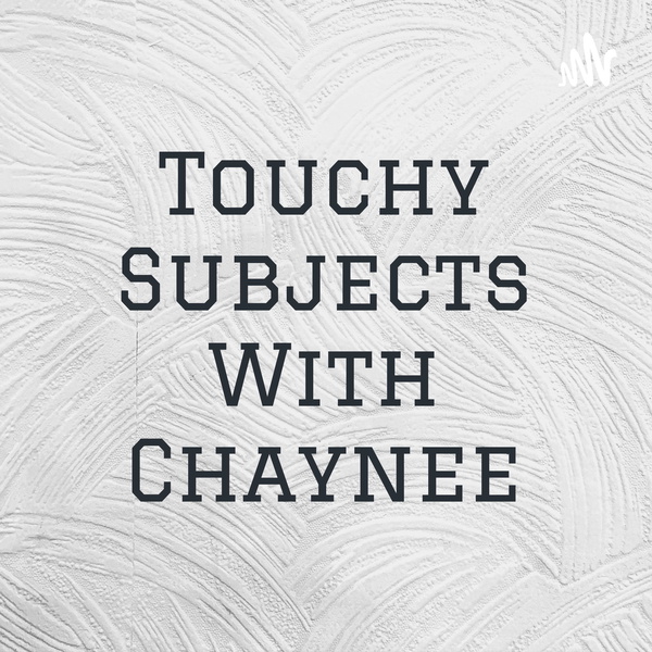 Artwork for Touchy Subjects With Chaynee