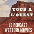 Tous à l'Ouest - Podcast Western Movies