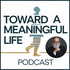 Toward a Meaningful Life Podcast