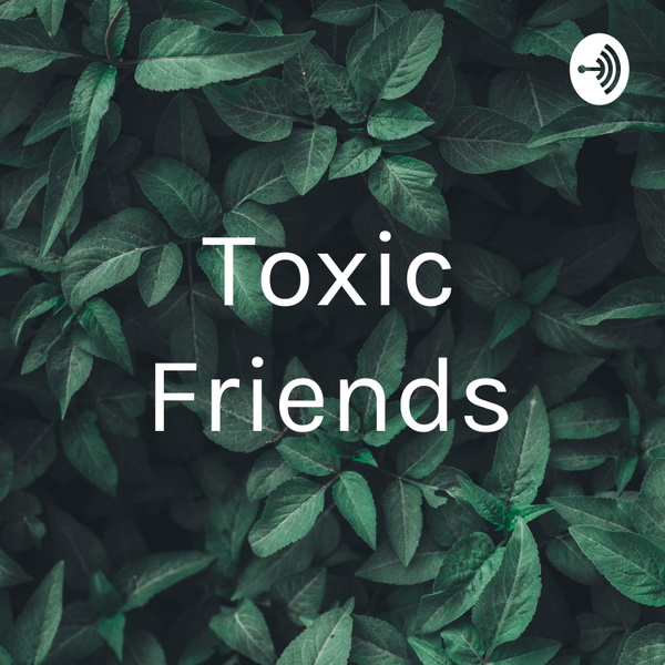 Artwork for Toxic Friends