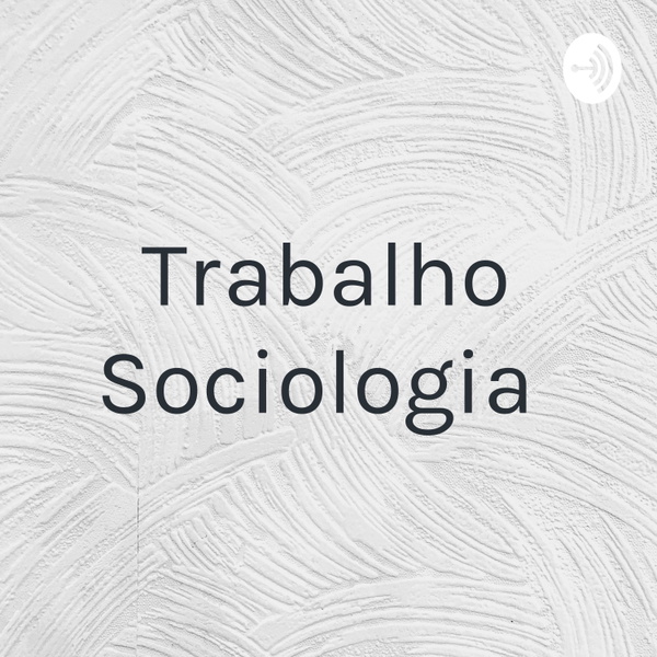 Artwork for Trabalho Sociologia