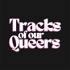 Tracks of Our Queers