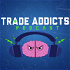 Trade Addicts Podcast