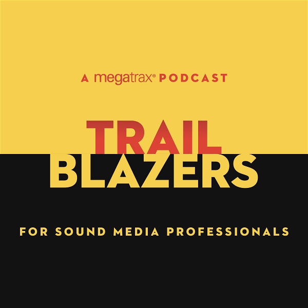 Artwork for Trailblazers: A Megatrax Podcast for Sound Media Professionals