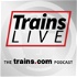 Trains LIVE | The Trains.com Podcast