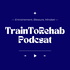 TrainToRehab Podcast