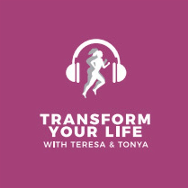 Artwork for Transform Your Life with Teresa and Tonya