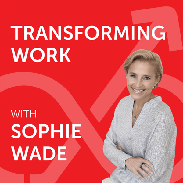 Artwork for Transforming Work with Sophie Wade