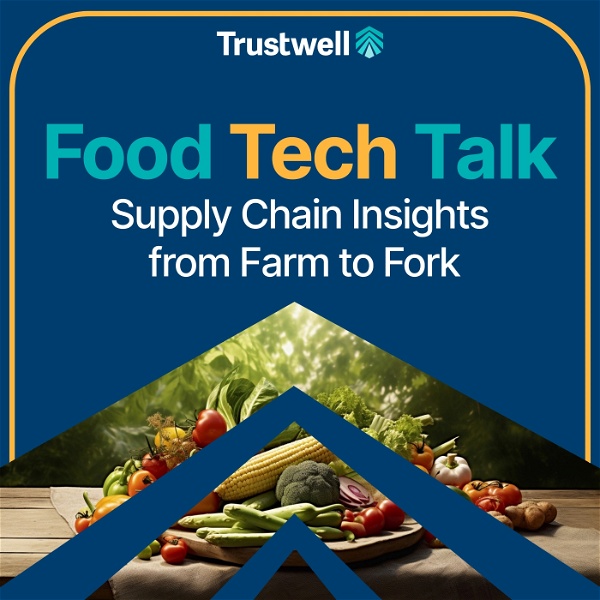 Artwork for Food Tech Talk: Supply Chain Insights From Farm to Fork