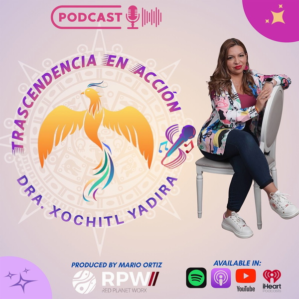 Artwork for Trascendencia en Acción Podcast con Dra. Xochitl Yadira