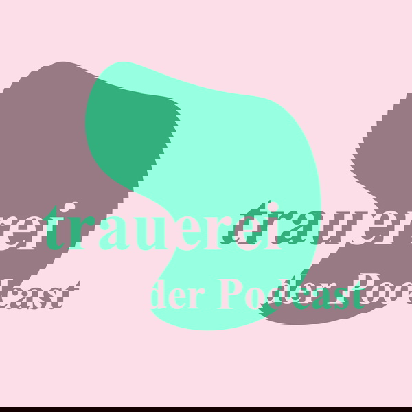 Artwork for Trauerei – Gespräche über Tod, Trauer und das Leben