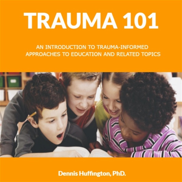 Artwork for Trauma 101: An Introduction to Trauma-Informed Approaches to Education and Related Topics