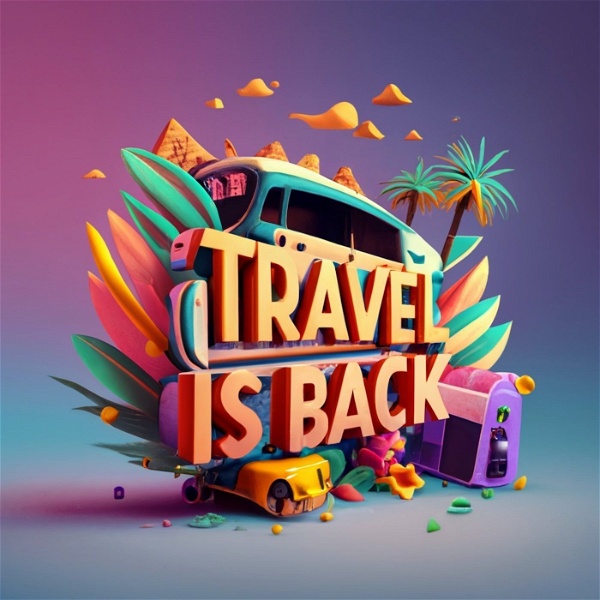 Artwork for Travel Is Back : Travel Tips and Memorable Trips