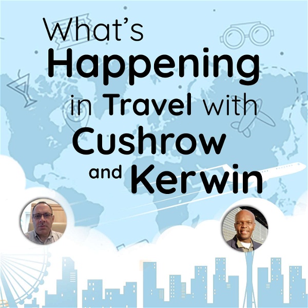 Artwork for What's Happening In Travel With Cushrow And Kerwin