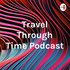 Travel Through Time Podcast