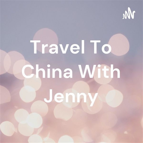 Artwork for Travel To China With Jenny