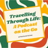 Travelling Through Life: A Podcast on the Go | Travel, Vanlife, Move Abroad, Family Travel, Tour Operators