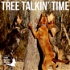 Tree Talkin' Time