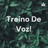 Treino De Voz!