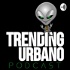 Trending Urbano Podcast