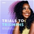 Trials To Triumphs