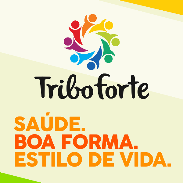 Artwork for Tribo Forte Podcast: Saúde. Boa Forma. Estilo De Vida!