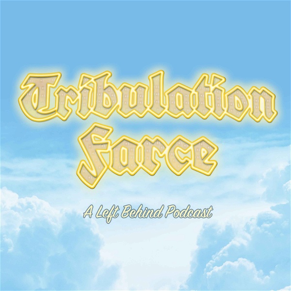 Artwork for Tribulation Farce: A Left Behind Podcast