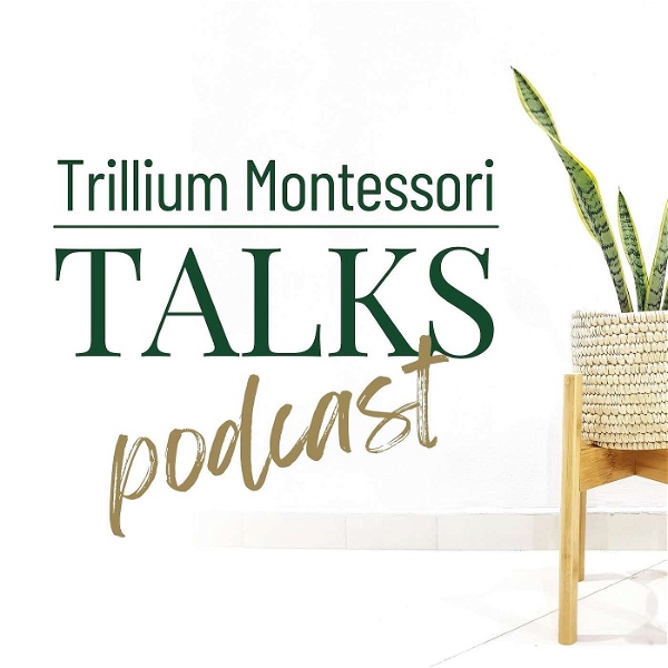 Artwork for Trillium Montessori Talks