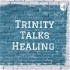 Trinity Talks Healing