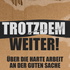 Trotzdem weiter! Über die harte Arbeit an der guten Sache