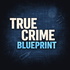 True Crime Blueprint