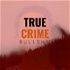 True Crime Bullsh**