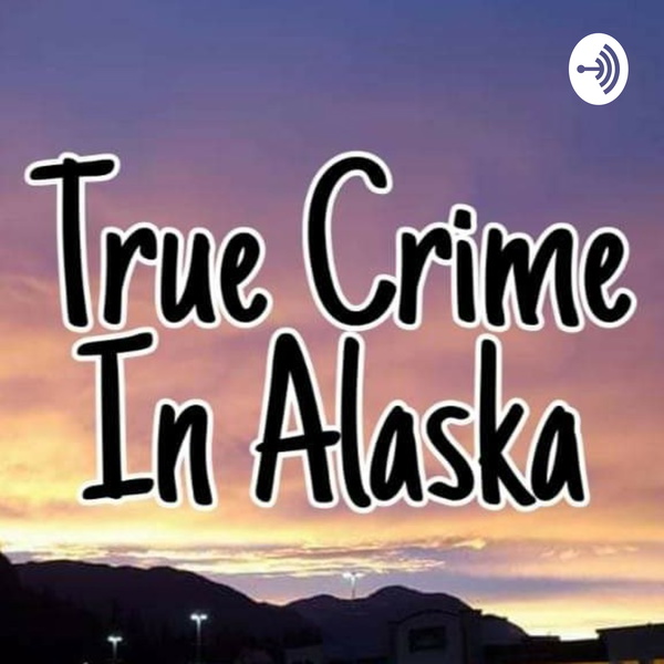 Artwork for True Crime In Alaska