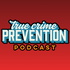 True Crime Prevention Podcast