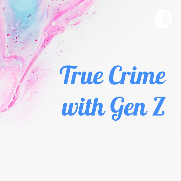 Artwork for True Crime with Gen Z