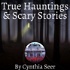 True Hauntings & Scary Stories