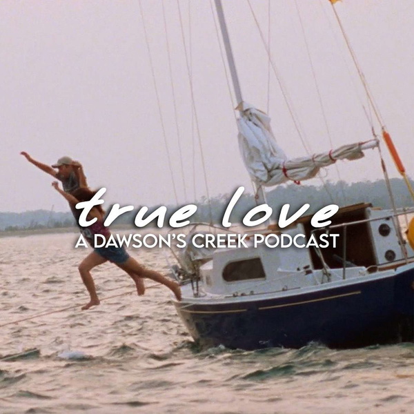 Artwork for True Love: A Dawson's Creek Podcast