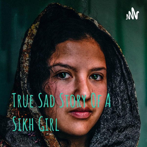 Artwork for True Sad Story Of A Sikh Girl