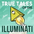 True Tales of the Illuminati