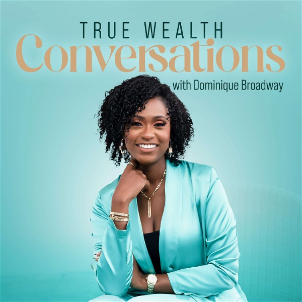 Artwork for True Wealth Conversations with Dominique Broadway