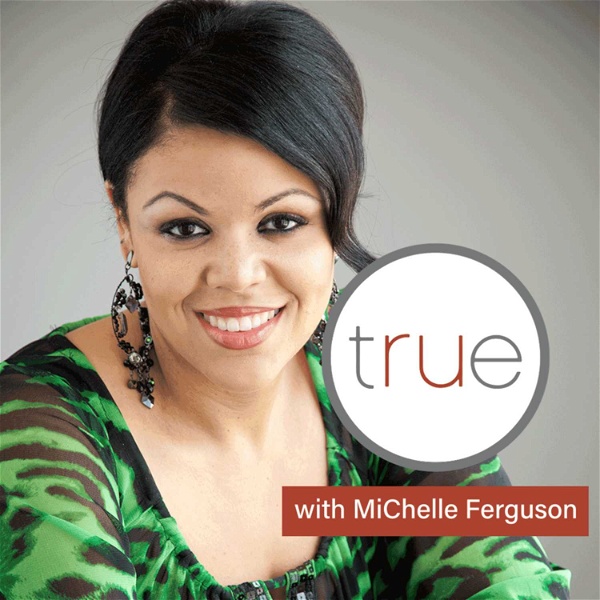 Artwork for True With MiChelle Ferguson
