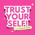 Trust Yourself! - A Sisterhood of Self-Worth and Intuition